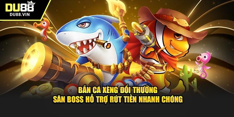 Ưu tiên dùng chiến thuật bắn cá tăng đạn